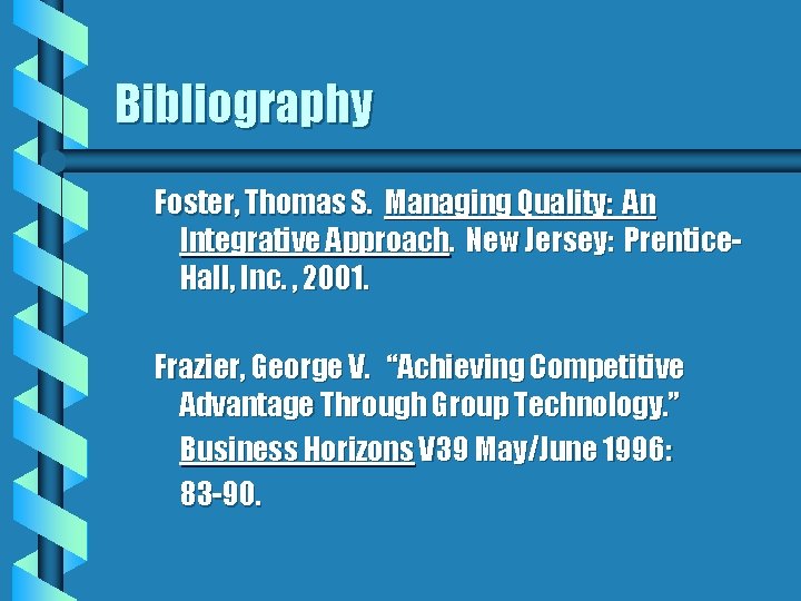 Bibliography Foster, Thomas S. Managing Quality: An Integrative Approach. New Jersey: Prentice. Hall, Inc.