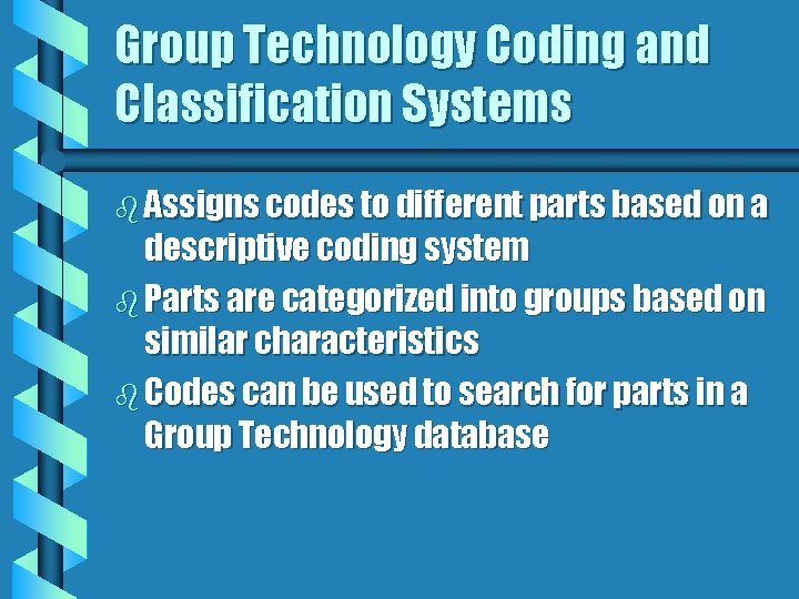 Group Technology Coding and Classification Systems b Assigns codes to different parts based on