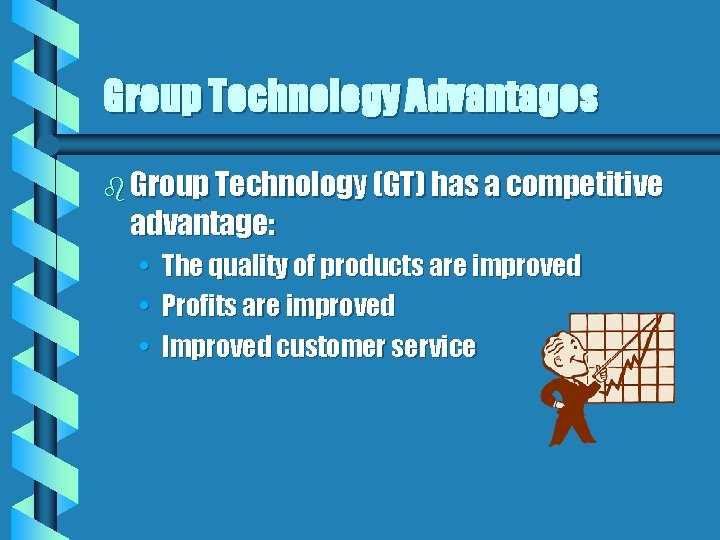 Group Technology Advantages b Group Technology (GT) has a competitive advantage: • • •