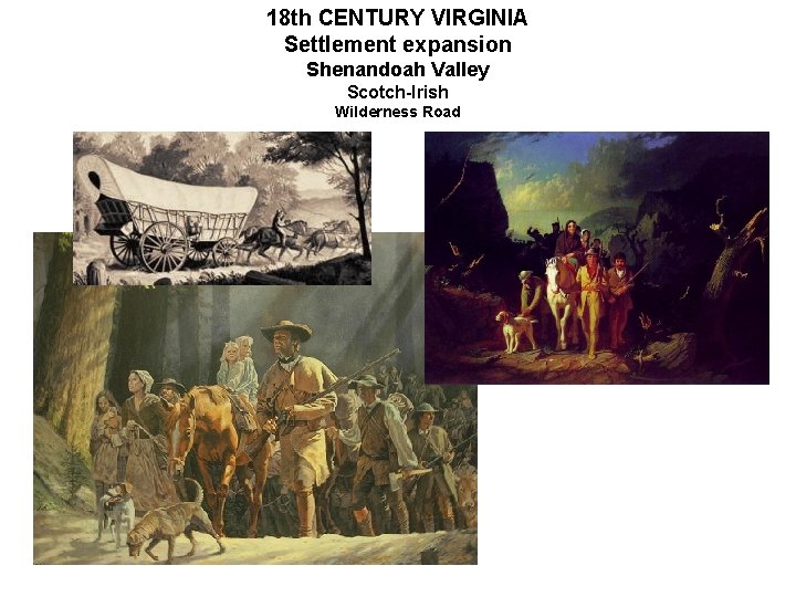 18 th CENTURY VIRGINIA Settlement expansion Shenandoah Valley Scotch-Irish Wilderness Road 