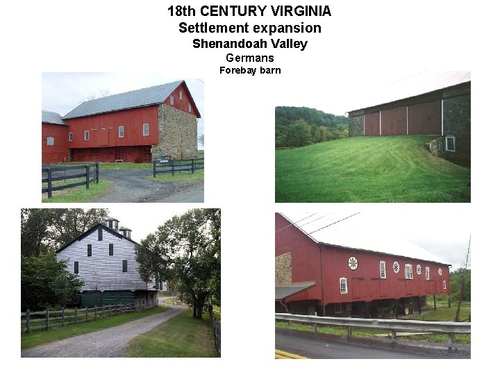 18 th CENTURY VIRGINIA Settlement expansion Shenandoah Valley Germans Forebay barn 