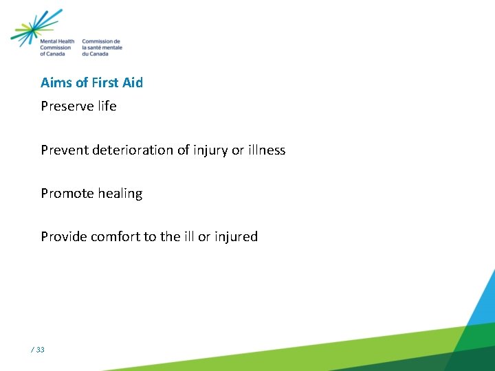 Aims of First Aid Preserve life Prevent deterioration of injury or illness Promote healing