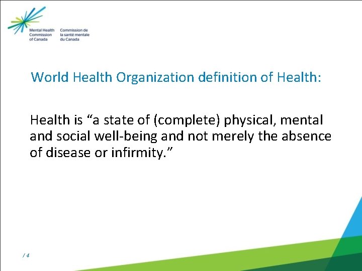World Health Organization definition of Health: Health is “a state of (complete) physical, mental