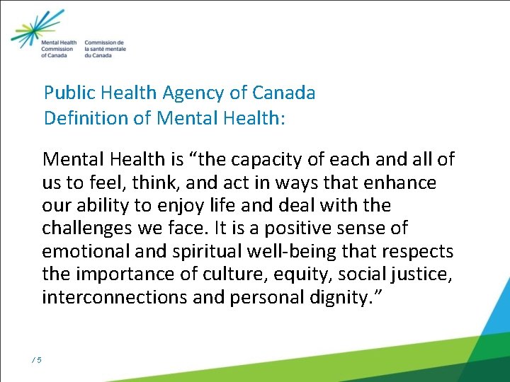 Public Health Agency of Canada Definition of Mental Health: Mental Health is “the capacity