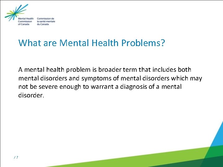 What are Mental Health Problems? A mental health problem is broader term that includes