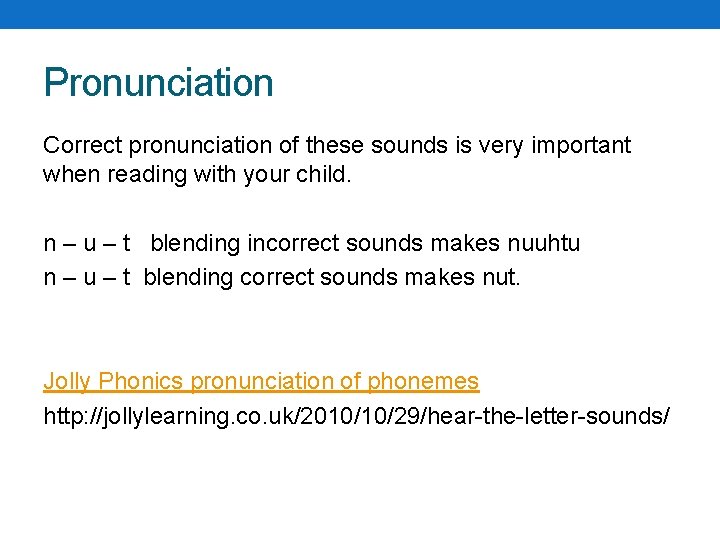 Pronunciation Correct pronunciation of these sounds is very important when reading with your child.