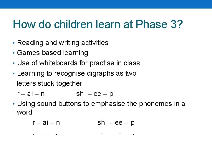 How do children learn at Phase 3? • Reading and writing activities • Games