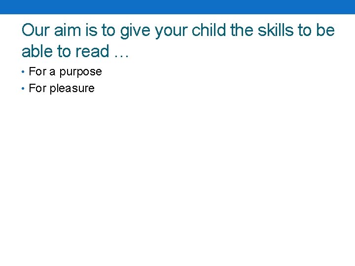 Our aim is to give your child the skills to be able to read