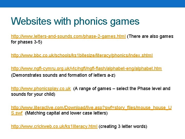 Websites with phonics games http: //www. letters-and-sounds. com/phase-2 -games. html (There also games for