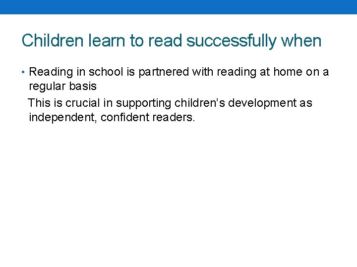 Children learn to read successfully when • Reading in school is partnered with reading