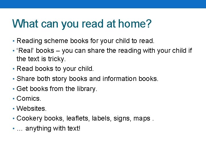 What can you read at home? • Reading scheme books for your child to