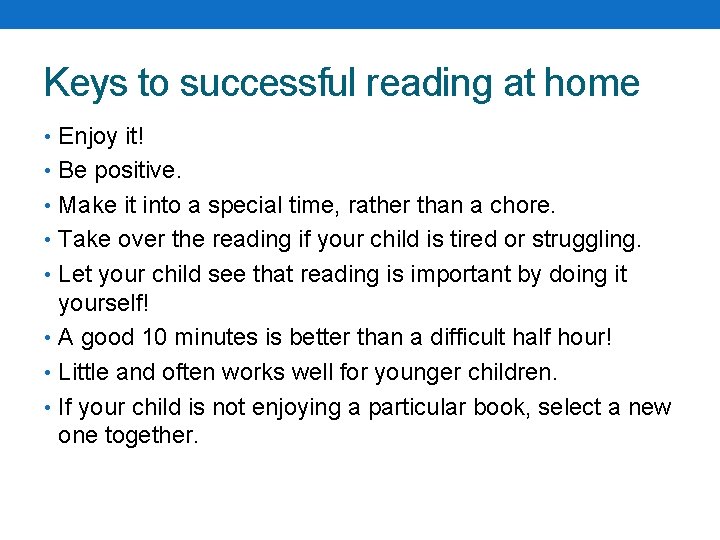 Keys to successful reading at home • Enjoy it! • Be positive. • Make