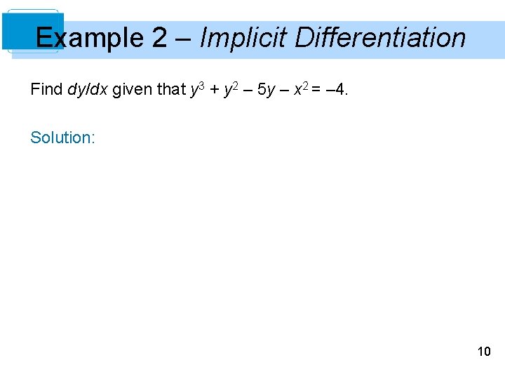 Example 2 – Implicit Differentiation Find dy/dx given that y 3 + y 2