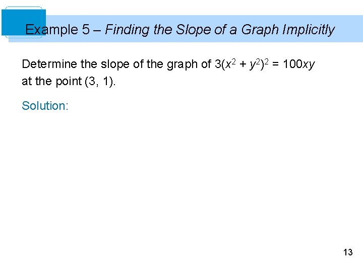 Example 5 – Finding the Slope of a Graph Implicitly Determine the slope of