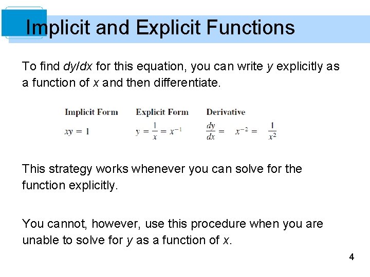 Implicit and Explicit Functions To find dy/dx for this equation, you can write y