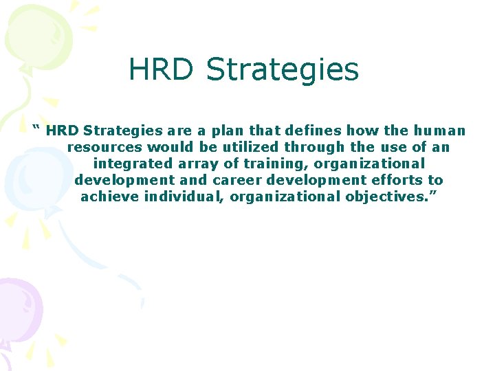 HRD Strategies “ HRD Strategies are a plan that defines how the human resources