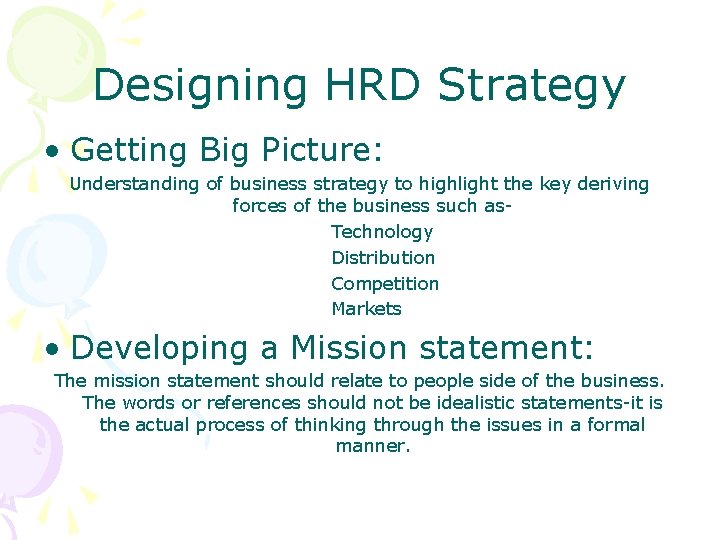 Designing HRD Strategy • Getting Big Picture: Understanding of business strategy to highlight the