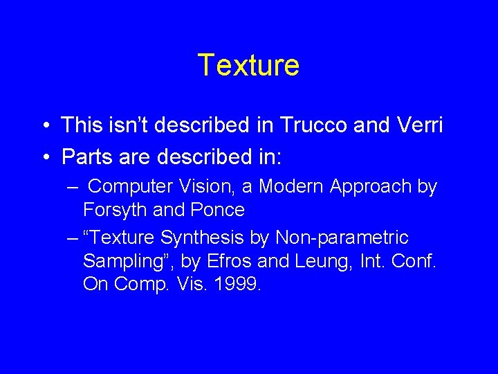 Texture • This isn’t described in Trucco and Verri • Parts are described in: