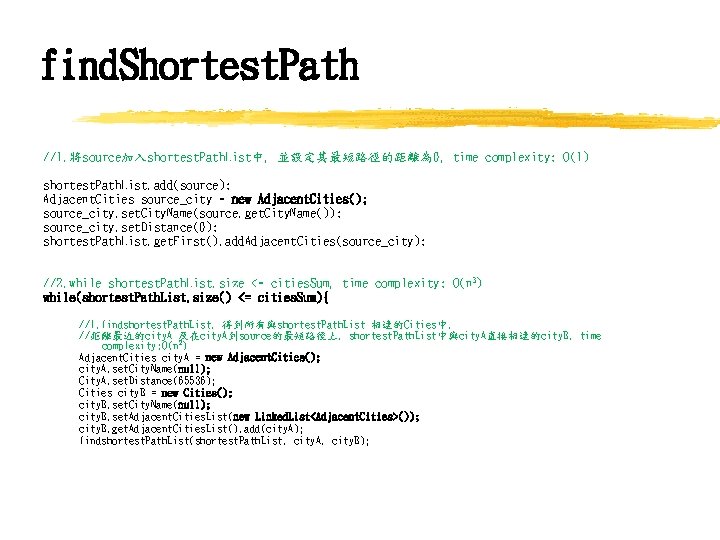 find. Shortest. Path //1. 將source加入shortest. Path. List中, 並設定其最短路徑的距離為 0, time complexity: O(1) shortest. Path.