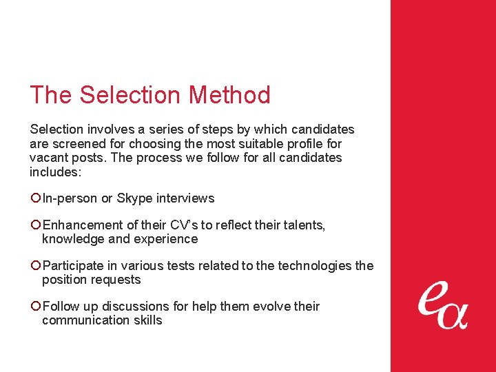 The Selection Method Selection involves a series of steps by which candidates are screened
