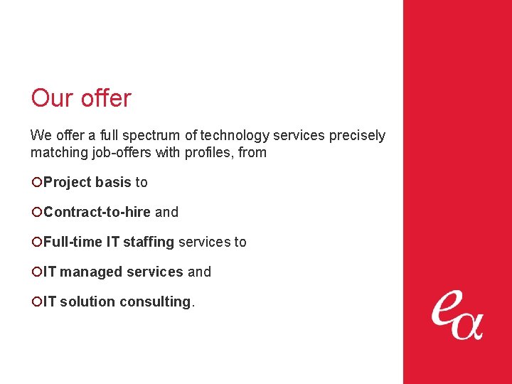 Our offer We offer a full spectrum of technology services precisely matching job-offers with