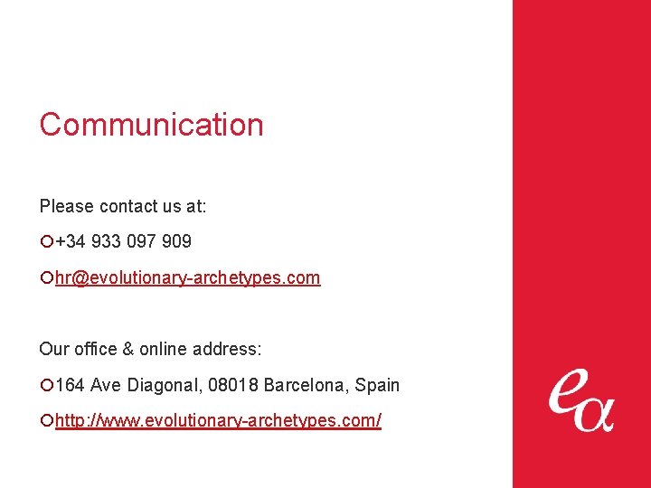 Communication Please contact us at: ¡+34 933 097 909 ¡hr@evolutionary-archetypes. com Our office &