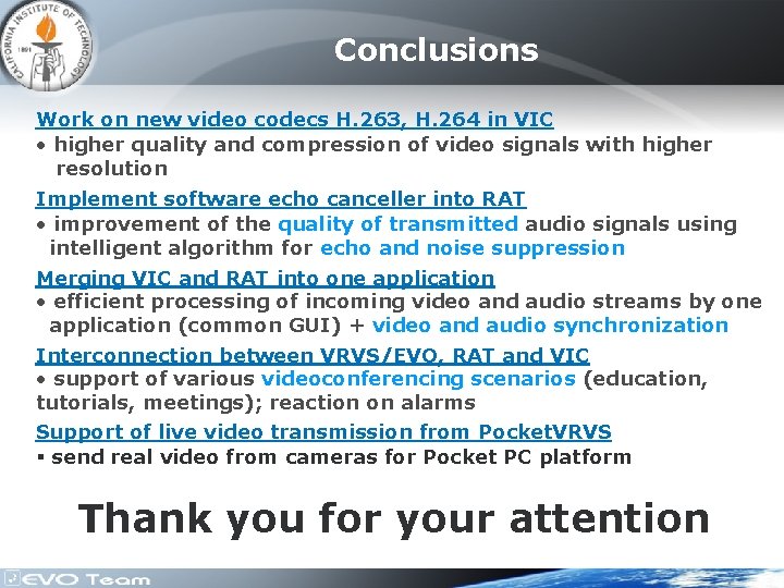 Conclusions Work on new video codecs H. 263, H. 264 in VIC • higher