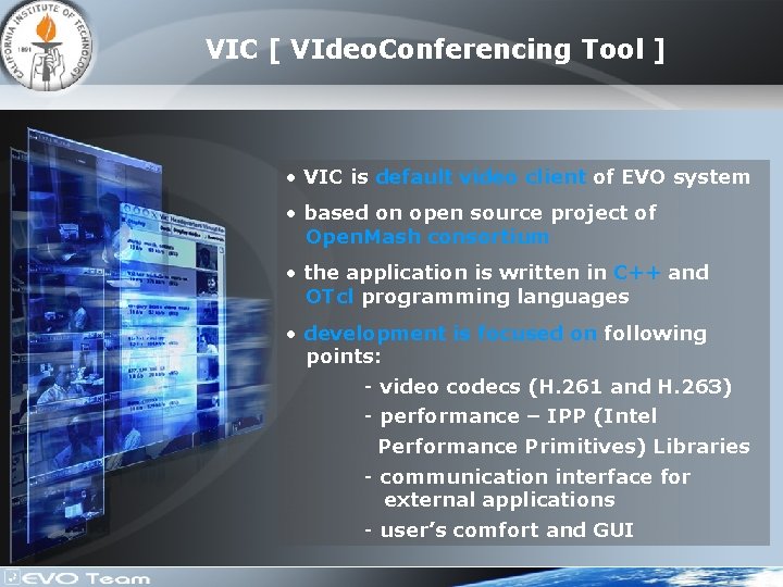 VIC [ VIdeo. Conferencing Tool ] • VIC is default video client of EVO