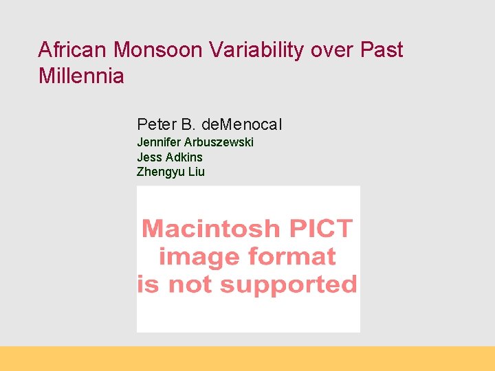 African Monsoon Variability over Past Millennia Peter B. de. Menocal Jennifer Arbuszewski Jess Adkins