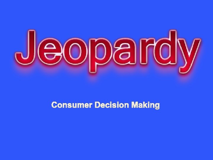 Consumer Decision Making 