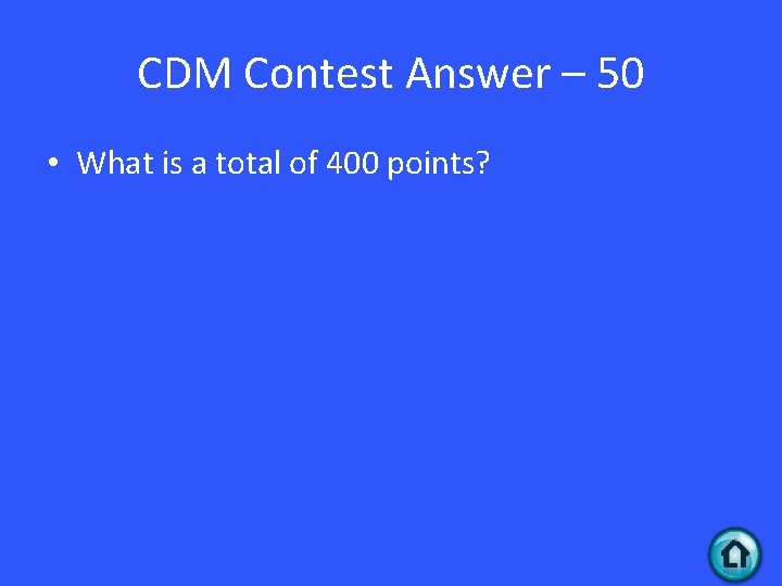 CDM Contest Answer – 50 • What is a total of 400 points? 