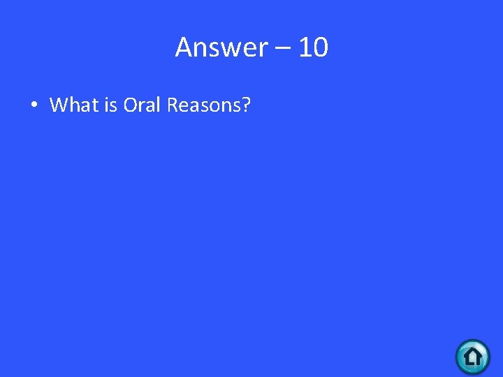 Answer – 10 • What is Oral Reasons? 