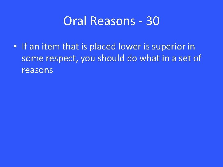 Oral Reasons - 30 • If an item that is placed lower is superior
