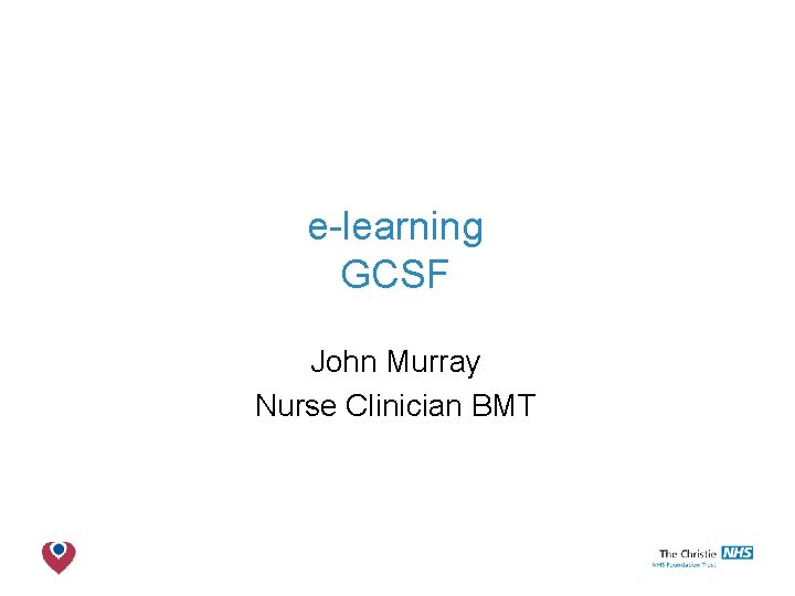 e-learning GCSF John Murray Nurse Clinician BMT The Christie NHS Foundation Trust 