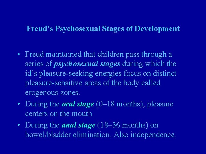 Freud’s Psychosexual Stages of Development • Freud maintained that children pass through a series