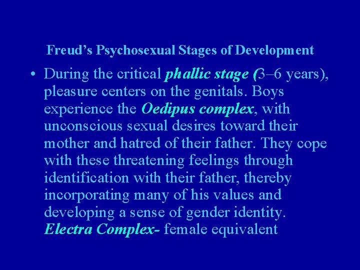 Freud’s Psychosexual Stages of Development • During the critical phallic stage (3– 6 years),