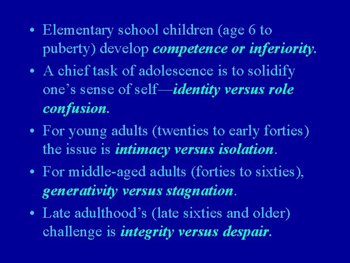  • Elementary school children (age 6 to puberty) develop competence or inferiority. •