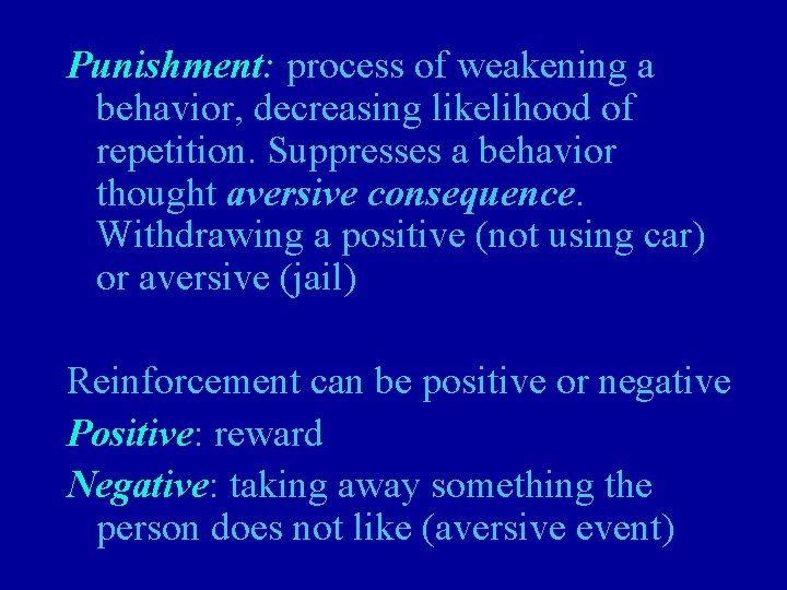 Punishment: process of weakening a behavior, decreasing likelihood of repetition. Suppresses a behavior thought