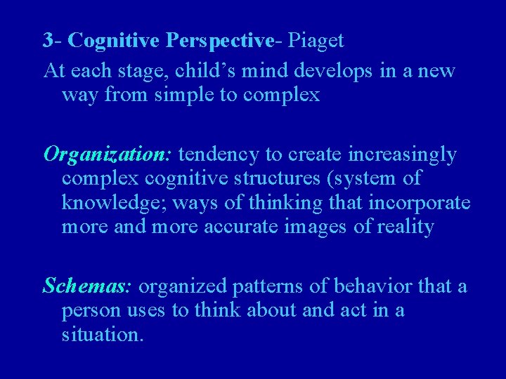 3 - Cognitive Perspective- Piaget At each stage, child’s mind develops in a new