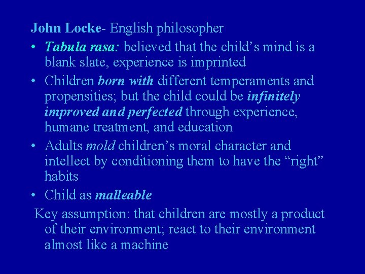 John Locke- English philosopher • Tabula rasa: believed that the child’s mind is a