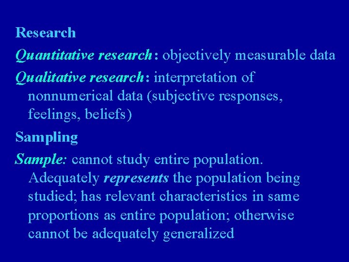 Research Quantitative research: objectively measurable data Qualitative research: interpretation of nonnumerical data (subjective responses,