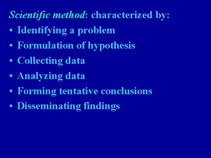 Scientific method: characterized by: • Identifying a problem • Formulation of hypothesis • Collecting