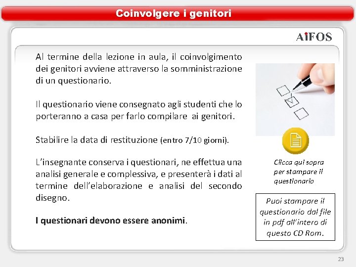 Coinvolgere i genitori Al termine della lezione in aula, il coinvolgimento dei genitori avviene