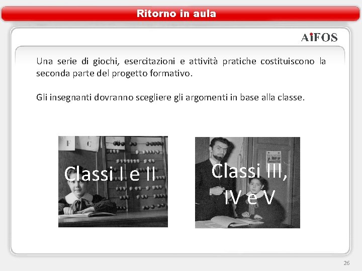 Ritorno in aula Una serie di giochi, esercitazioni e attività pratiche costituiscono la seconda