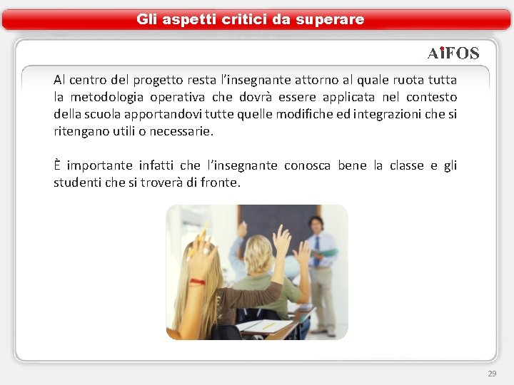 Gli aspetti critici da superare Al centro del progetto resta l’insegnante attorno al quale
