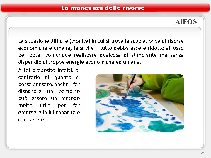 La mancanza delle risorse La situazione difficile (cronica) in cui si trova la scuola,