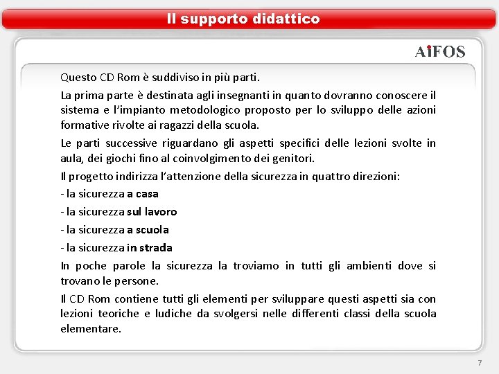Il supporto didattico Questo CD Rom è suddiviso in più parti. La prima parte