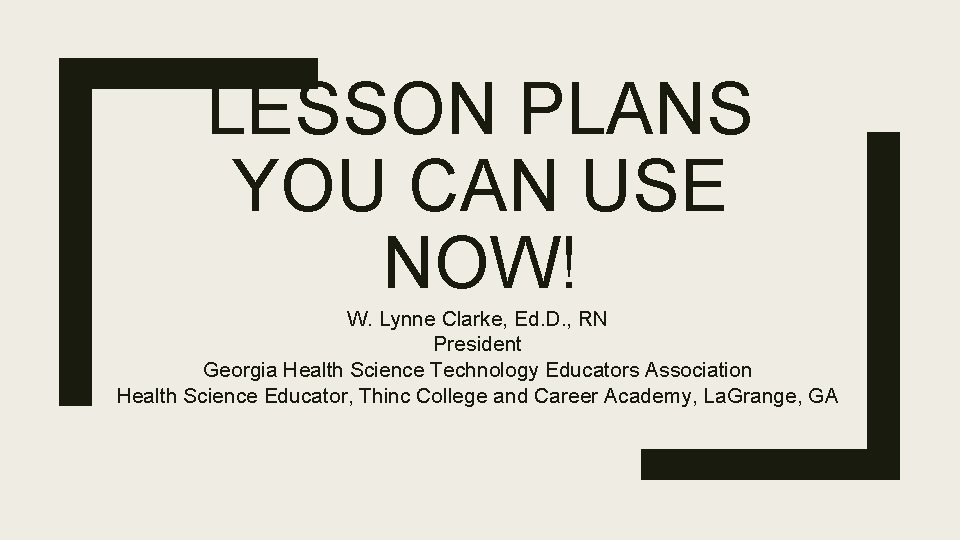 LESSON PLANS YOU CAN USE NOW! W. Lynne Clarke, Ed. D. , RN President