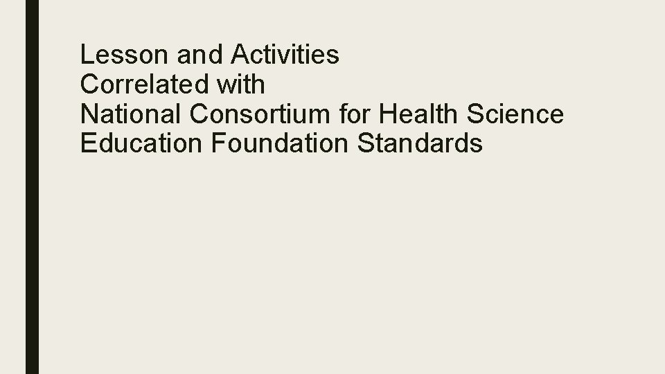 Lesson and Activities Correlated with National Consortium for Health Science Education Foundation Standards 