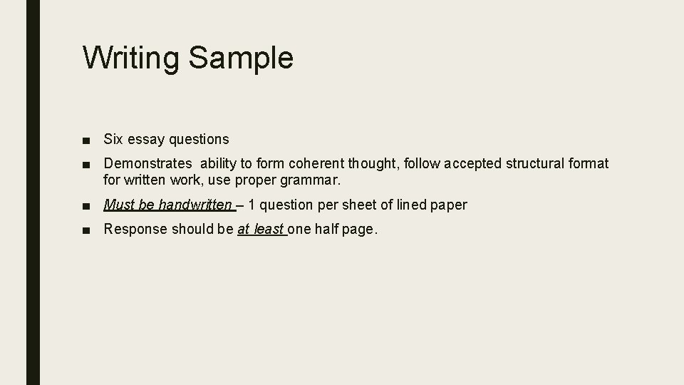 Writing Sample ■ Six essay questions ■ Demonstrates ability to form coherent thought, follow